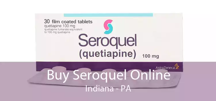 Buy Seroquel Online Indiana - PA